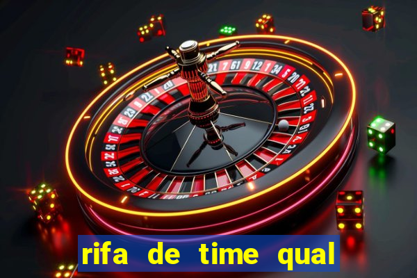 rifa de time qual sai mais